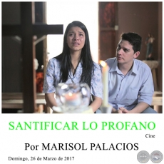 SANTIFICAR LO PROFANO - Por MARISOL PALACIOS - Domingo, 26 de Marzo de 2017